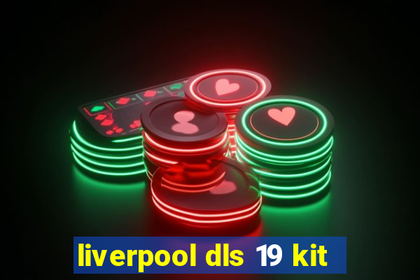 liverpool dls 19 kit